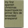 My First Spanish Christmas Board Book/Mi Primer Libro de Lanavidad Enespanol door Dk Publishing