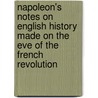 Napoleon's Notes On English History Made On The Eve Of The French Revolution by Napoleon Henry Foljambe Hall