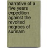 Narrative Of A Five Years Expedition Against The Revolted Negroes Of Surinam door John Gabriel Stedman