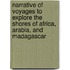 Narrative Of Voyages To Explore The Shores Of Africa, Arabia, And Madagascar