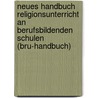 Neues Handbuch Religionsunterricht An Berufsbildenden Schulen (bru-handbuch) by Unknown