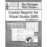 No Stress Tech Guide to Crystal Reports for Visual Studio 2005 for Beginners by Indera Murphy