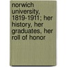 Norwich University, 1819-1911; Her History, Her Graduates, Her Roll Of Honor by Unknown