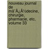 Nouveau Journal De Mã¯Â¿Â½Decine, Chirurgie, Pharmacie, Etc, Volume 33 door Onbekend