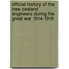 Official History Of The New Zealand Engineers During The Great War 1914-1919 door Ed Maj N. Annabell