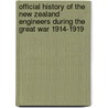 Official History Of The New Zealand Engineers During The Great War 1914-1919 by Maj N. Annabell Ed Maj N. Annabell