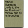 Official Illustrated Guide To The South-Eastern Railway And All Its Branches door George S. Measom