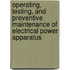 Operating, Testing, and Preventive Maintenance of Electrical Power Apparatus