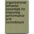 Organizational Behavior: Essentials For Improving Performance And Commitment