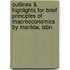 Outlines & Highlights For Brief Principles Of Macroeconomics By Mankiw, Isbn