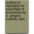 Outlines & Highlights For Essentials Of Economics By N. Gregory Mankiw, Isbn