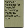 Outlines & Highlights For Financial Accounting Theory By William Scott, Isbn by Cram101 Textbook Reviews