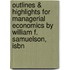 Outlines & Highlights For Managerial Economics By William F. Samuelson, Isbn