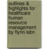 Outlines & Highlights For Healthcare Human Resource Management By Flynn Isbn
