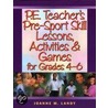 P.E. Teacher's Pre-Sports Skill Lessons, Activities And Games For Grades 4-6 by Joanne M. Landy