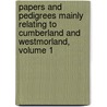 Papers And Pedigrees Mainly Relating To Cumberland And Westmorland, Volume 1 door William Jackson