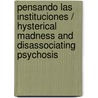Pensando Las Instituciones / Hysterical Madness and Disassociating Psychosis door Ida Butelman