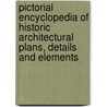 Pictorial Encyclopedia of Historic Architectural Plans, Details and Elements door John Theodore Haneman