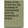 Pleas Of The Crown For The Hundred Of Swineshead And The Township Of Bristol door Great Britain. Curia Regis