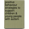 Positive Behaviour Strategies to Support Children & Young People with Autism door Martin Hanbury