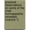 Practical Observations On Some Of The Chief Homoeopathic Remedies (Volume 1) by Unknown Author