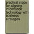 Practical Steps for Aligning Information Technology with Business Strategies