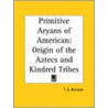 Primitive Aryans Of American: Origin Of The Aztecs And Kindred Tribes (1908) by T.S. Denison