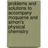 Problems and Solutions to Accompany McQuarrie and Simon's Physical Chemistry door Heather Cox
