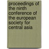 Proceedings Of The Ninth Conference Of The European Society For Central Asia door Onbekend