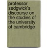 Professor Sedgwick's Discourse On The Studies Of The University Of Cambridge by John Stuart Mill
