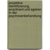 Projektive Identifizierung, Enactment Und Agieren In Der Psychosenbehandlung by Unknown