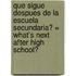 Que Sigue Despues de la Escuela Secundaria? = What's Next After High School?