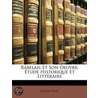 Rabelais Et Son Oeuvre: Ã¯Â¿Â½Tude Historique Et Littã¯Â¿Â½Raire door Eugne Nol