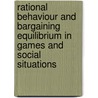 Rational Behaviour and Bargaining Equilibrium in Games and Social Situations door John C. Harsanyi