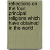 Reflections On The Four Principal Religions Which Have Obtained In The World door David Williamson