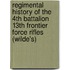 Regimental History Of The 4th Battalion 13th Frontier Force Rifles (Wilde's)