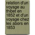 Relation D'Un Voyage Au Thibet En 1852 Et D'Un Voyage Chez Les Abors En 1853