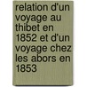 Relation D'Un Voyage Au Thibet En 1852 Et D'Un Voyage Chez Les Abors En 1853 by Nicolas Michel Krick
