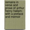 Remains In Verse And Prose Of Arthur Henry Hallam; With A Preface And Memoir door Arthur Henry Hallam