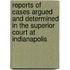 Reports Of Cases Argued And Determined In The Superior Court At Indianapolis
