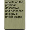 Reports On The Physical, Descriptive, And Economic Geology Of British Guiana by Charles Barrington Brown