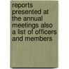 Reports Presented At The Annual Meetings Also A List Of Officers And Members door Onbekend