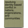 Resolving Identity-Based Conflict in Nations, Organizations, and Communities door Johanna Rothman