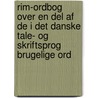 Rim-Ordbog Over En Del Af De I Det Danske Tale- Og Skriftsprog Brugelige Ord by Unknown