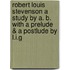Robert Louis Stevenson A Study By A. B. With A Prelude & A Postlude By L.I.G