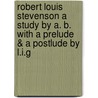 Robert Louis Stevenson A Study By A. B. With A Prelude & A Postlude By L.I.G door Sicvy Lilivm Inter Spinas