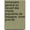 Romancero General Ou Recueil Des Chants Populaires De Lespagne, Tome Premier by M. Damas-Hinard