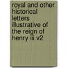 Royal And Other Historical Letters Illustrative Of The Reign Of Henry Iii V2 by Walter Waddington Shirley