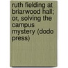 Ruth Fielding At Briarwood Hall; Or, Solving The Campus Mystery (Dodo Press) door Alice B. Emerson