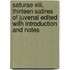 Saturae Xiii, Thirteen Satires Of Juvenal Edited With Introduction And Notes